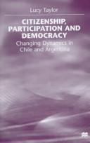 Cover of: Citizenship, participation, and democracy: changing dynamics in Chile and Argentina