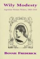 Cover of: Wily modesty: Argentine women writers, 1860-1910