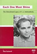 Cover of: Each one must shine: the educational legacy of V.A. Sukhomlinsky