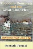 Cover of: Theodore Roosevelt and the great white fleet by Kenneth Wimmel