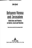 Cover of: Between Vienna and Jerusalem: reflections and polemics on Austria, Israel, and Palestine