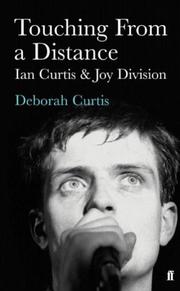 Cover of: Touching from a Distance by Ian Curtis, Deborah Curtis