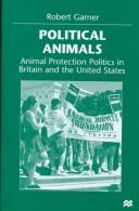Cover of: Political animals: animal protection politics in Britain and the United States