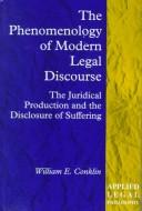 Cover of: The phenomenology of modern legal discourse: the juridical production and the disclosure of suffering