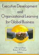 Cover of: Executive development and organizational learning for global business