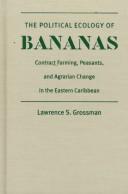 Cover of: The political ecology of bananas by Lawrence S. Grossman