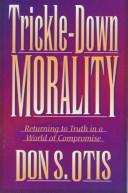 Cover of: Trickle-down morality | Don S. Otis