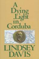 Cover of: A dying light in Corduba by Lindsey Davis