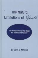 Cover of: The natural limitations of youth: the predispositions that shape the adolescent character