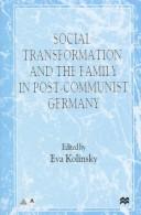 Cover of: Social transformation and the family in post-Communist Germany