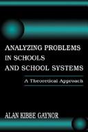 Cover of: Analyzing problems in schools and school systems | Alan K. Gaynor