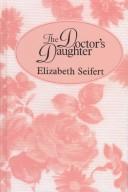 Cover of: The doctor's daughter by Elizabeth Seifert