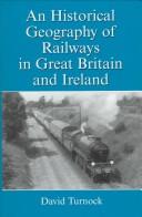 Cover of: An historical geography of railways in Great Britain and Ireland