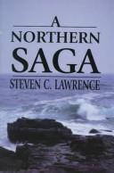 Cover of: A northern saga by Steven C. Lawrence