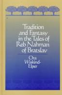 Cover of: Tradition and fantasy in the tales of Reb Nahman of Bratslav by Ora Wiskind-Elper