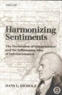Cover of: Harmonizing sentiments: the Declaration of Independence and the Jeffersonian idea of self government