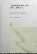 Cover of: Citizenship and the ethics of care: feminist considerations on justice, morality, and politics