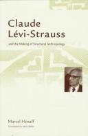 Cover of: Claude Lévi-Strauss and the making of structural anthropology by Marcel Hénaff