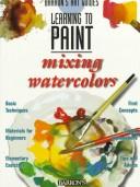Learning to paint, mixing watercolors by Parramón Ediciones. Editorial Team