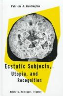 Cover of: Ecstatic subjects, utopia, and recognition: Kristeva, Heidegger, Irigaray
