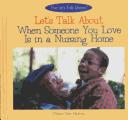 Cover of: Let's talk about when someone you love is in a nursing home