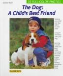 Cover of: The dog, a child's best friend: expert advice on mutual adjustment of child and dog