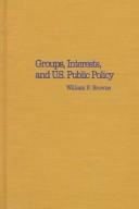 Cover of: Groups, interests, and U.S. public policy by William Paul Browne