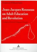 Cover of: Jean-Jacques Rousseau on adult education and revolution: paradigma of radical, pedagogical thought