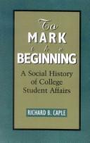 Cover of: To mark the beginning: a social history of college student affairs