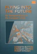 Cover of: Flying into the future: air transport policy in the European Union