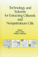 Technology and solvents for extracting oilseeds and nonpetroleum oils by Peter J. Wan, P. J. Wakelyn