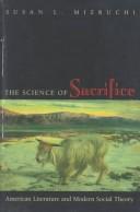 Cover of: The science of sacrifice by Susan L. Mizruchi