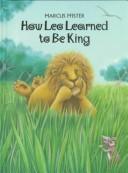 Cover of: How Leo learned to be king by Marcus Pfister