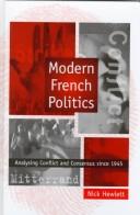Cover of: Modern French politics: analysing conflict and consensus since 1945