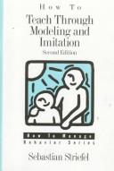 Cover of: How to teach through modeling and imitation | Sebastian Striefel