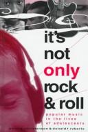 Cover of: It's not only rock & roll: popular music in the lives of adolescents