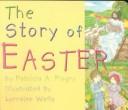 Cover of: The story of Easter by Patricia A. Pingry