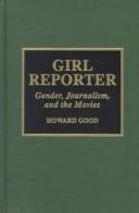 Cover of: Girl reporter: gender, journalism, and the movies