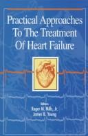 Cover of: Practical approaches to the treatment of heart failure / Roger M. Mills, James B. Young