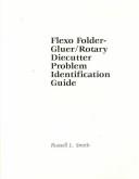 Cover of: Flexo folder-gluer/rotary diecutter problem identification guide by Smith, Russell L.