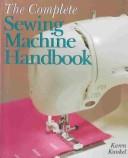 Cover of: The complete sewing machine handbook