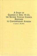 A study of Gaudium et spes 19-22, the Second Vatican Council response to contemporary Atheism by James L. MacNeil