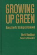 Cover of: Growing up green: education for ecological renewal