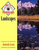 Cover of: How to photograph landscapes by Joseph K. Lange