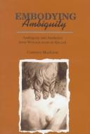 Cover of: Embodying ambiguity: androgyny and aesthetics from Winckelmann to Keller