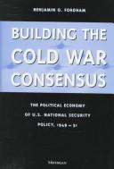 Cover of: Building the Cold War consensus by Benjamin O. Fordham