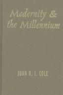 Cover of: Modernity and the millennium: the genesis of the Baha'i faith in the nineteenth-century Middle East