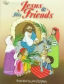 Cover of: Jesus and his friends by illustrated by Jodi McCallum ; compiled by Laura Ring and Lise Caldwell ; developed by Diane Stortz with Greg Holder.