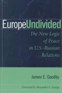 Cover of: Europe undivided: the new logic of peace in U.S.-Russian relations