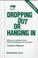 Cover of: Dropping out or hanging in